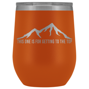 "This One Is For Getting To The Top" Wine Tumbler