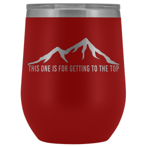 "This One Is For Getting To The Top" Wine Tumbler