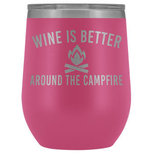 "Wine Is Better Around The Campfire" Wine Tumbler