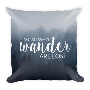 "Not All Who Wander Are Lost" Pillow