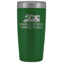 "Drinking All The Coffee, Driving All The Miles" 20 oz Tumbler